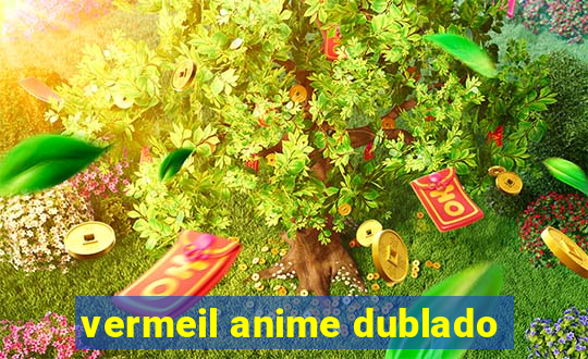 vermeil anime dublado